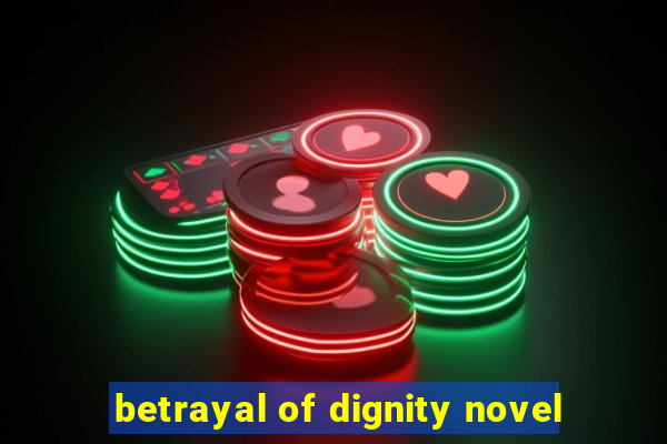 betrayal of dignity novel